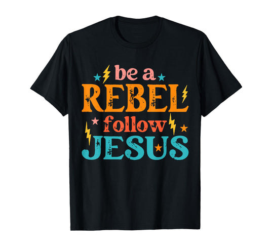 Be a Rebel Follow Jesus - Retro Groovy Style - Christian Tee T-Shirt
