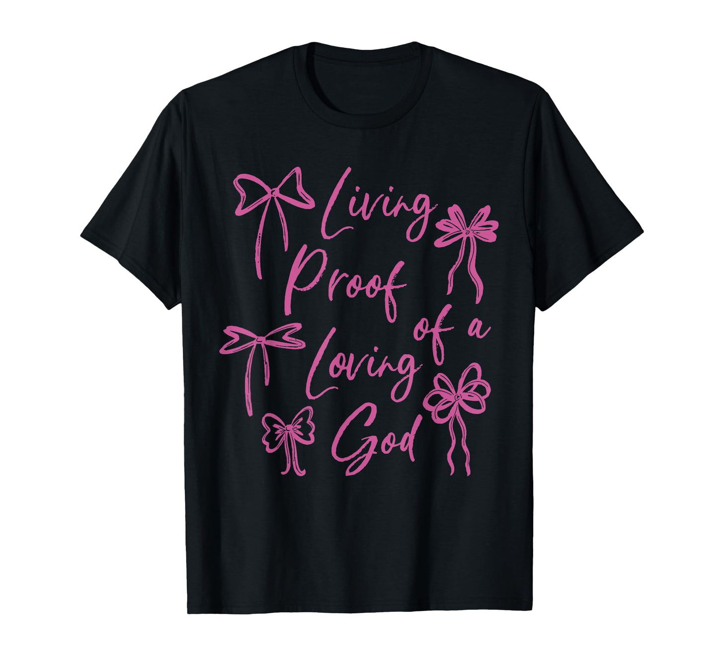 Living Proof of A Loving God Christian Faith Quote T-Shirt