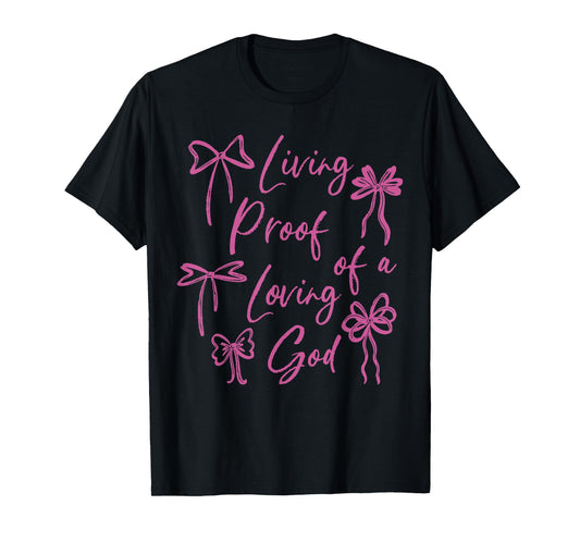 Living Proof of A Loving God Christian Faith Quote T-Shirt