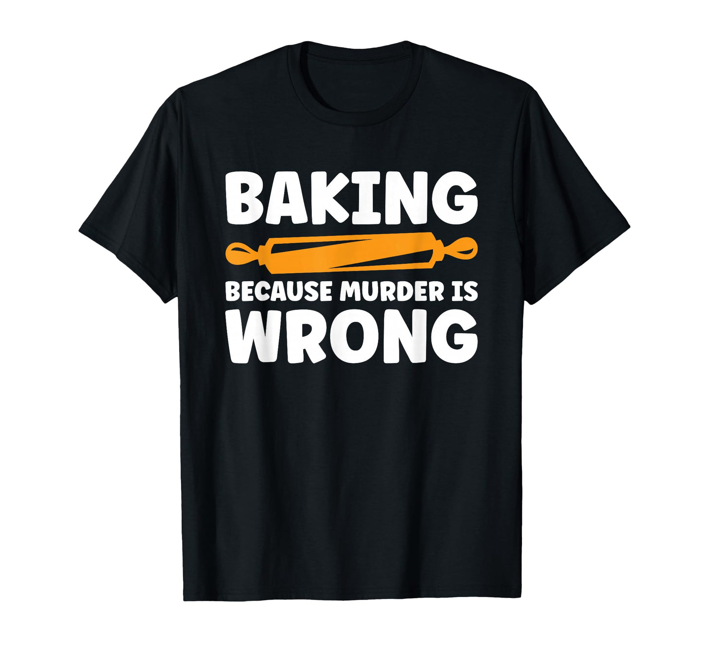 Baking Because Murder Is Wrong T-Shirt