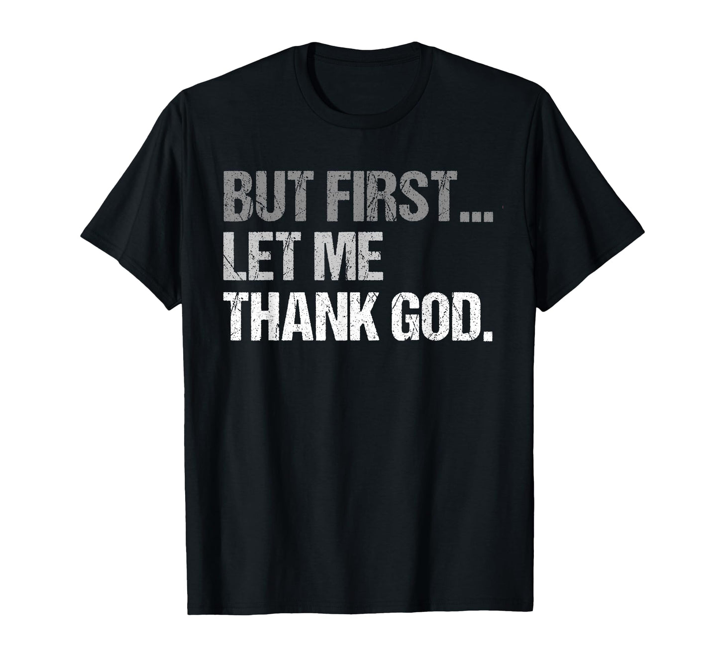 But First Let Me Thank God Funny men women T-Shirt