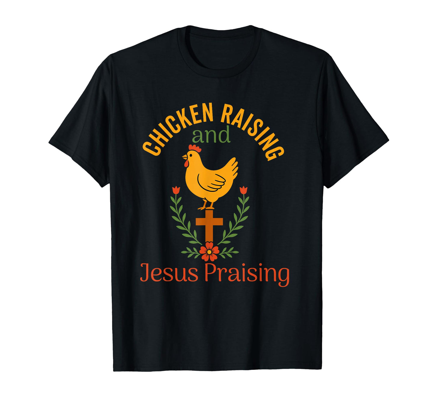 chicken raising & jesus praising Chicken Christian T-Shirt
