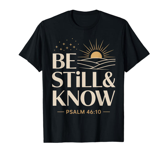 Be Still and Know Psalm 46:10 T-Shirt