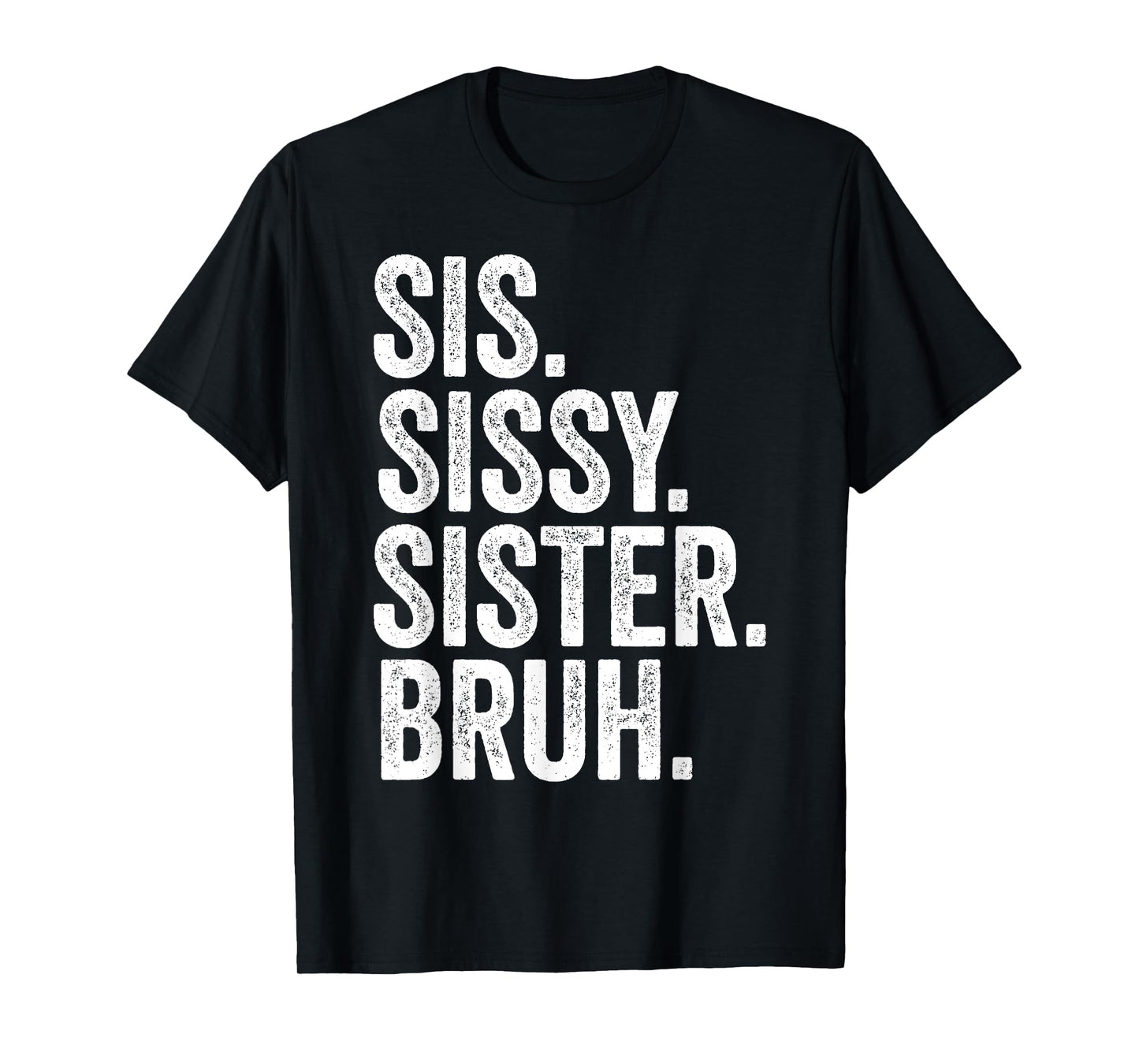 Sissy Sister Sis Bruh Funny Family T-Shirt