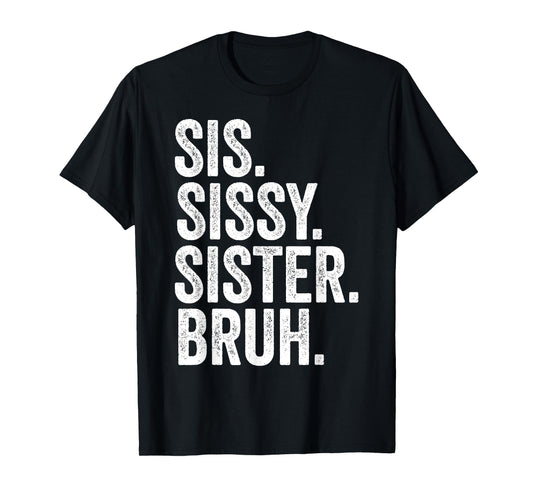 Sissy Sister Sis Bruh Funny Family T-Shirt
