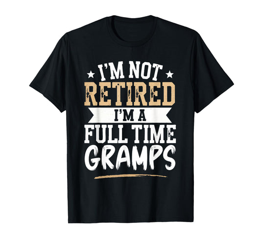 I'm Not Retired I'm a Full-Time Gramps Retirement Vintage T-Shirt