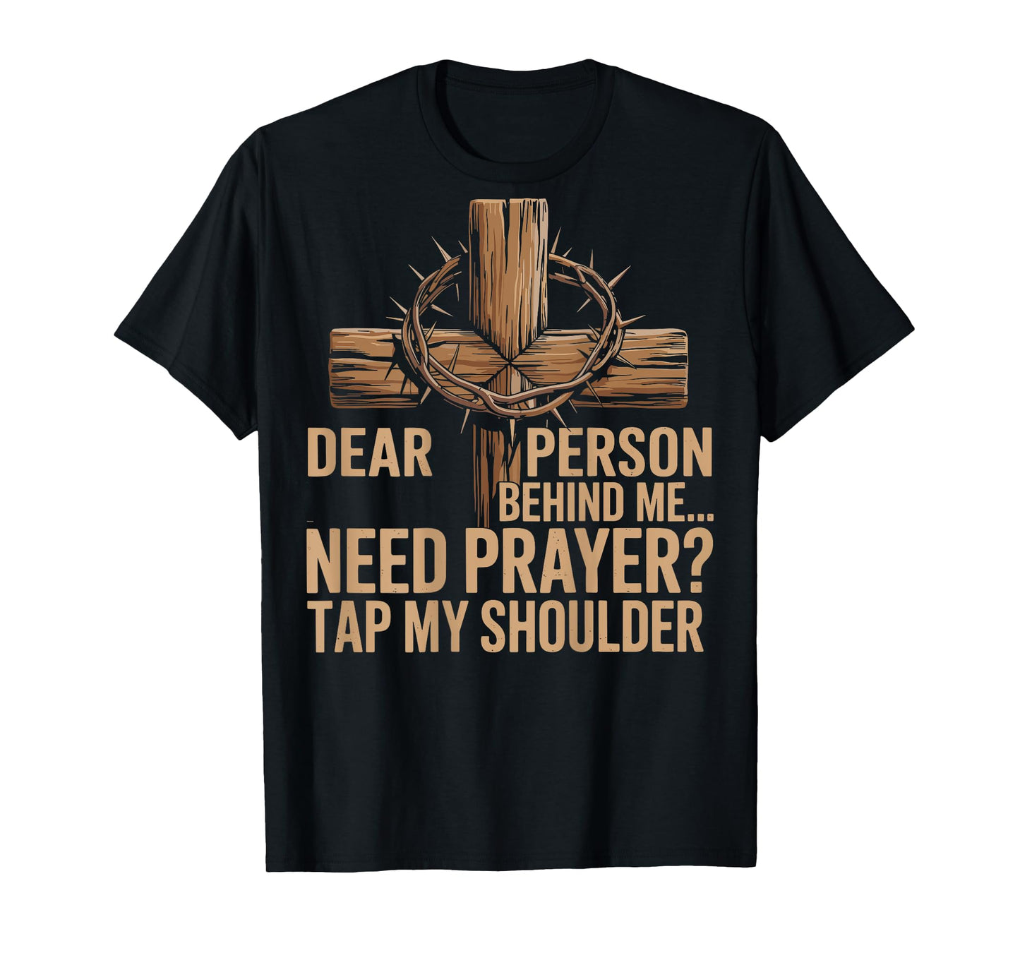 Dear Person Behind Me Need Prayer Tap My Shoulder Christian T-Shirt
