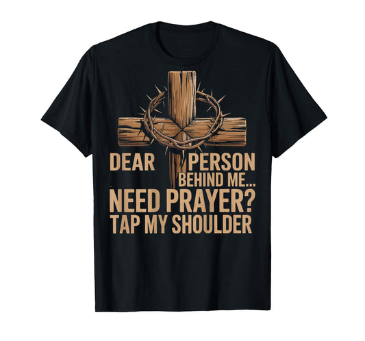 Dear Person Behind Me Need Prayer Tap My Shoulder Christian T-Shirt