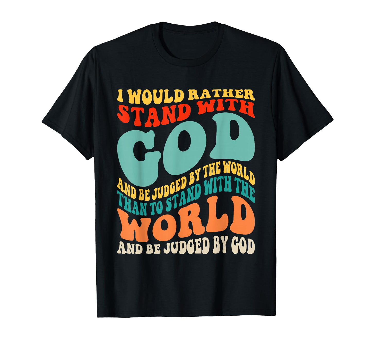 I Would Rather Stand with God and Be Judged by The World T-Shirt
