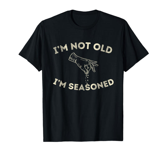 I'm Not Old I'm Seasoned Funny Seasoning Graphic Men & Women T-Shirt