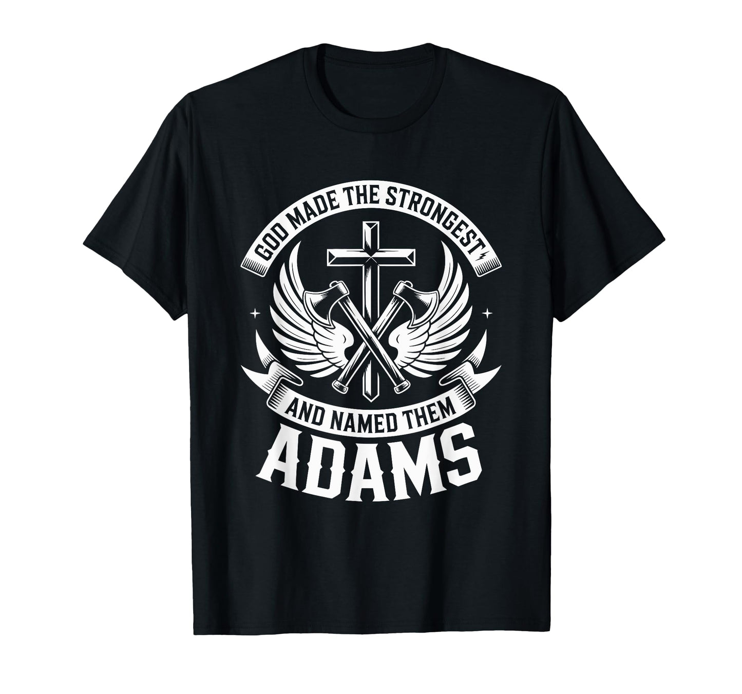 God Made the Strongest and Named Them Adams Family Name T-Shirt