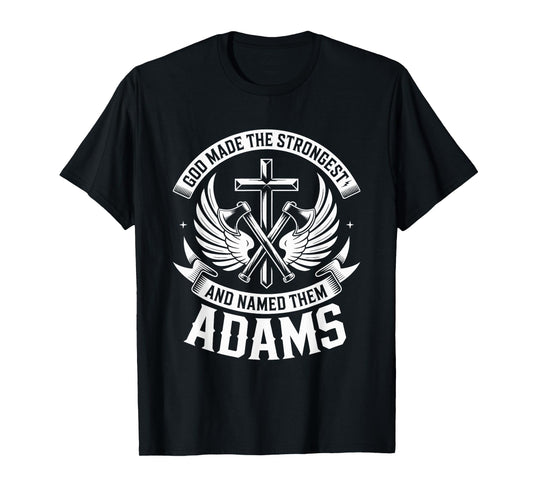 God Made the Strongest and Named Them Adams Family Name T-Shirt