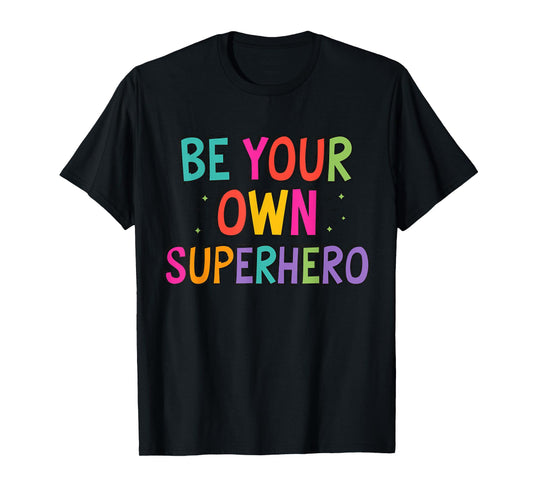 Be your own Superhero Motivational Quote Mental Health T-Shirt