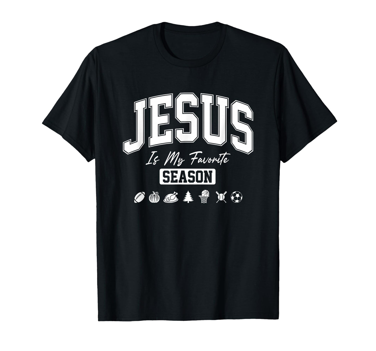 Jesus is My Favorite Season Christian Quote T-Shirt