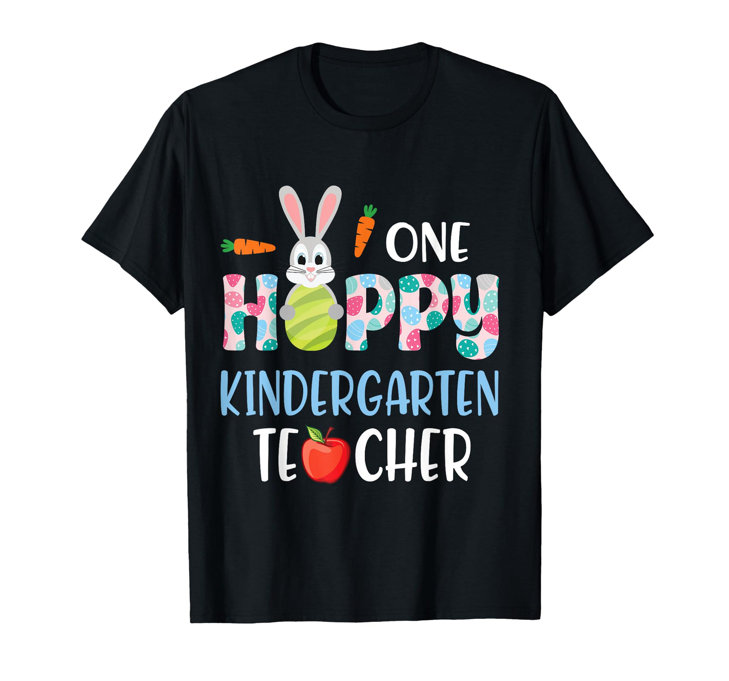 Carrot Bunny Happy Easter Day One Hoppy Kindergarten Teacher T-Shirt