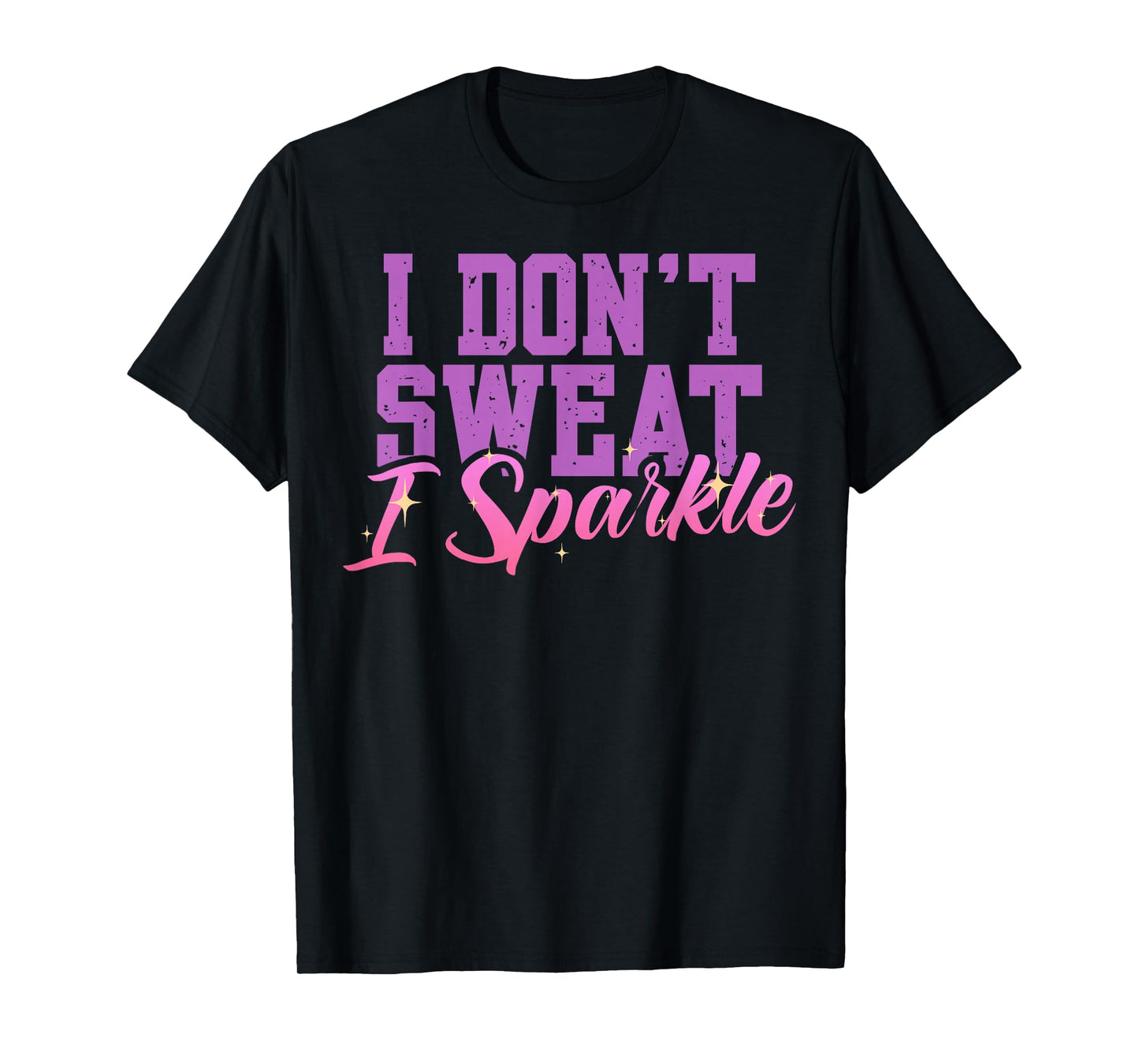 Gym Fitness Workout Funny Don't Sweat I Sparkle Quote T-Shirt