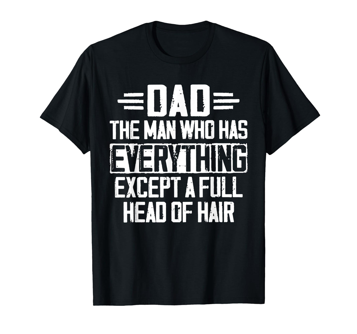 Dad The Man Who Has Everything Except A Full Head Of Hair T-Shirt
