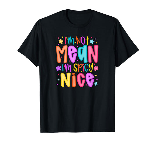 I'm Not Mean Spicy Nice Cute Sassy Funny Design Humor T-Shirt