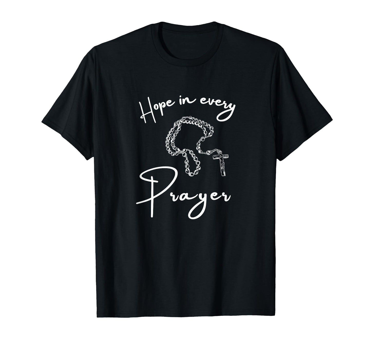 Holy Rosary Hope in Every Prayer Encouragement Catholic T-Shirt