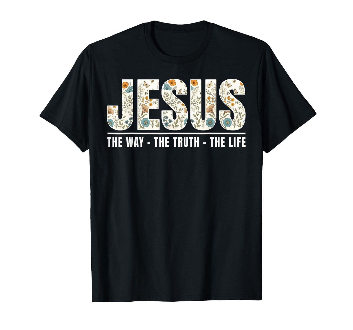 Jesus The Way The Truth The Life Christian Cross God Faith T-Shirt
