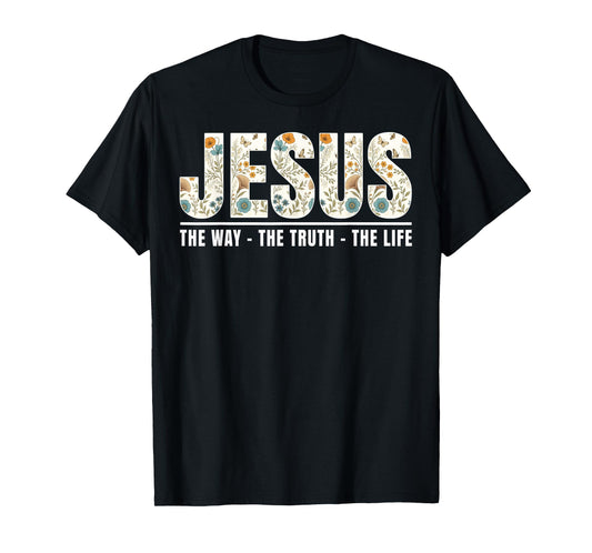Jesus The Way The Truth The Life Christian Cross God Faith T-Shirt