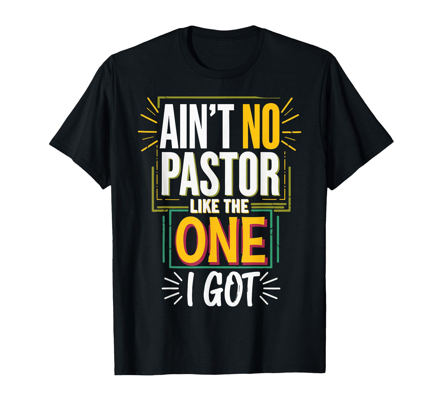 Ain't No Pastor Like The One I Got T-Shirt