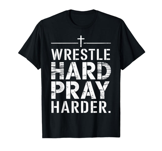 Wrestle Hard Pray Harder T-Shirt