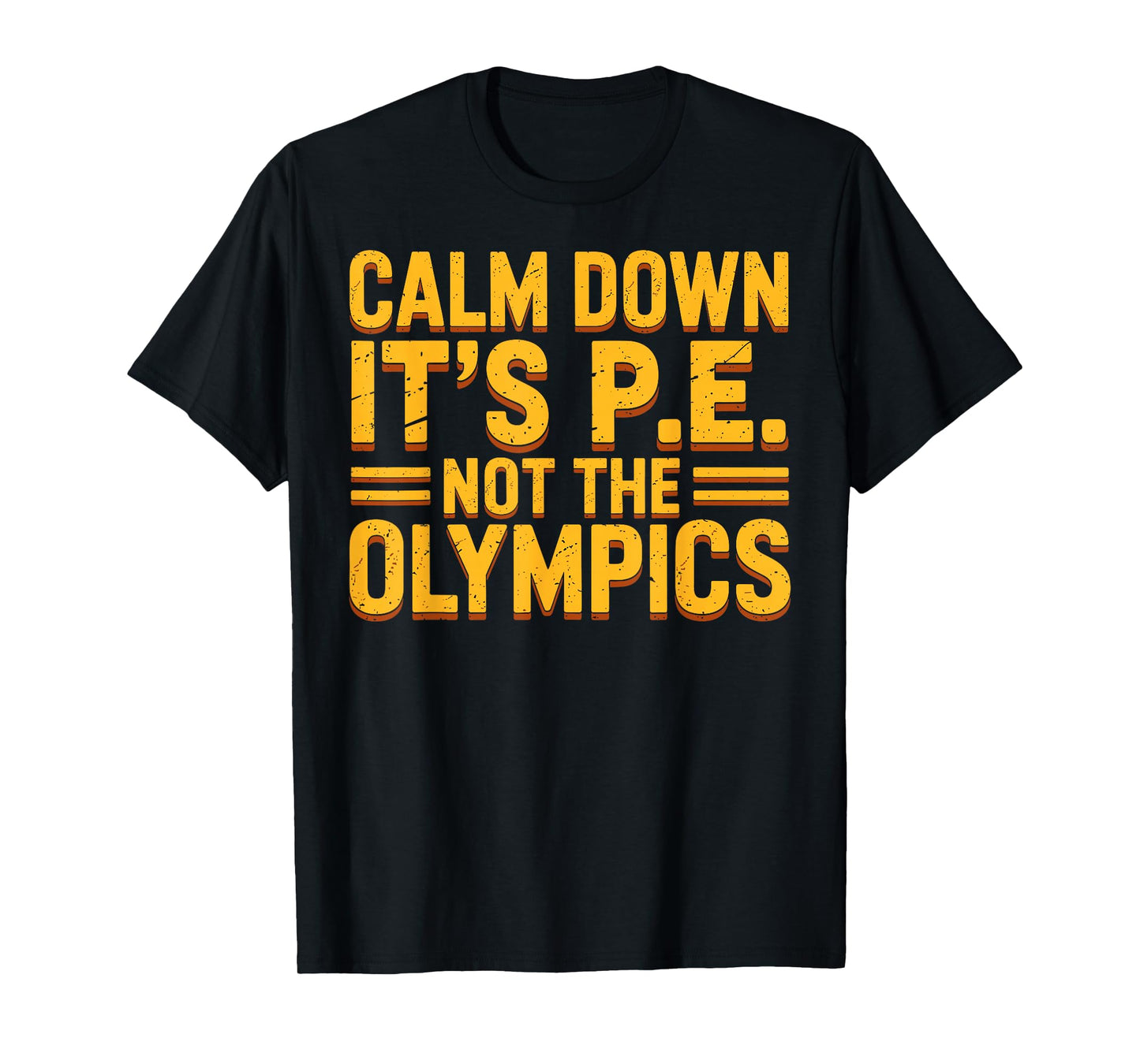 Funny PE Teacher Calm Down It’s PE Not The Olympics Quote T-Shirt
