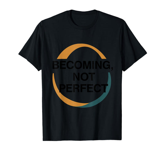 Becoming Not Perfect – Inspirational Faith & Growth Quote T-Shirt