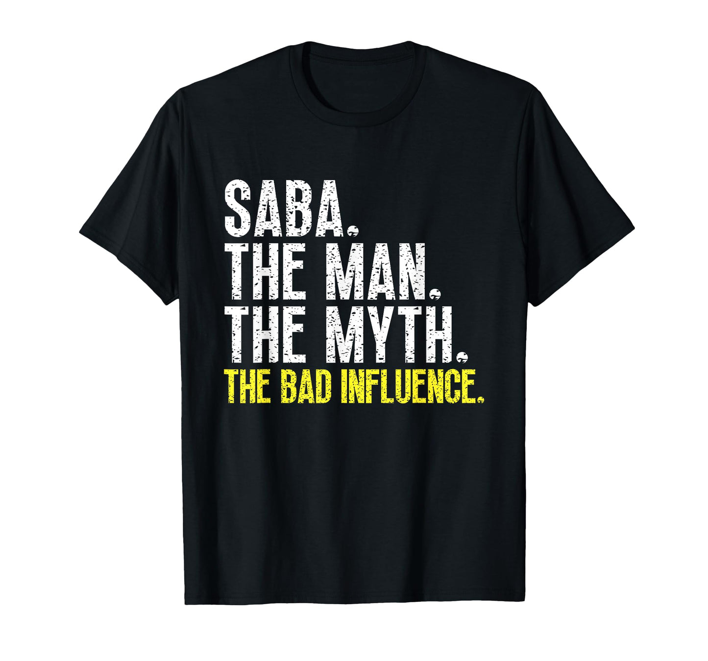 Saba The Man The Myth The Bad Influence Cool Funny T-Shirt