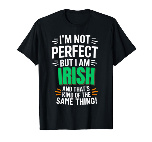I'm Not Perfect But I am Irish - Funny Quote T-Shirt