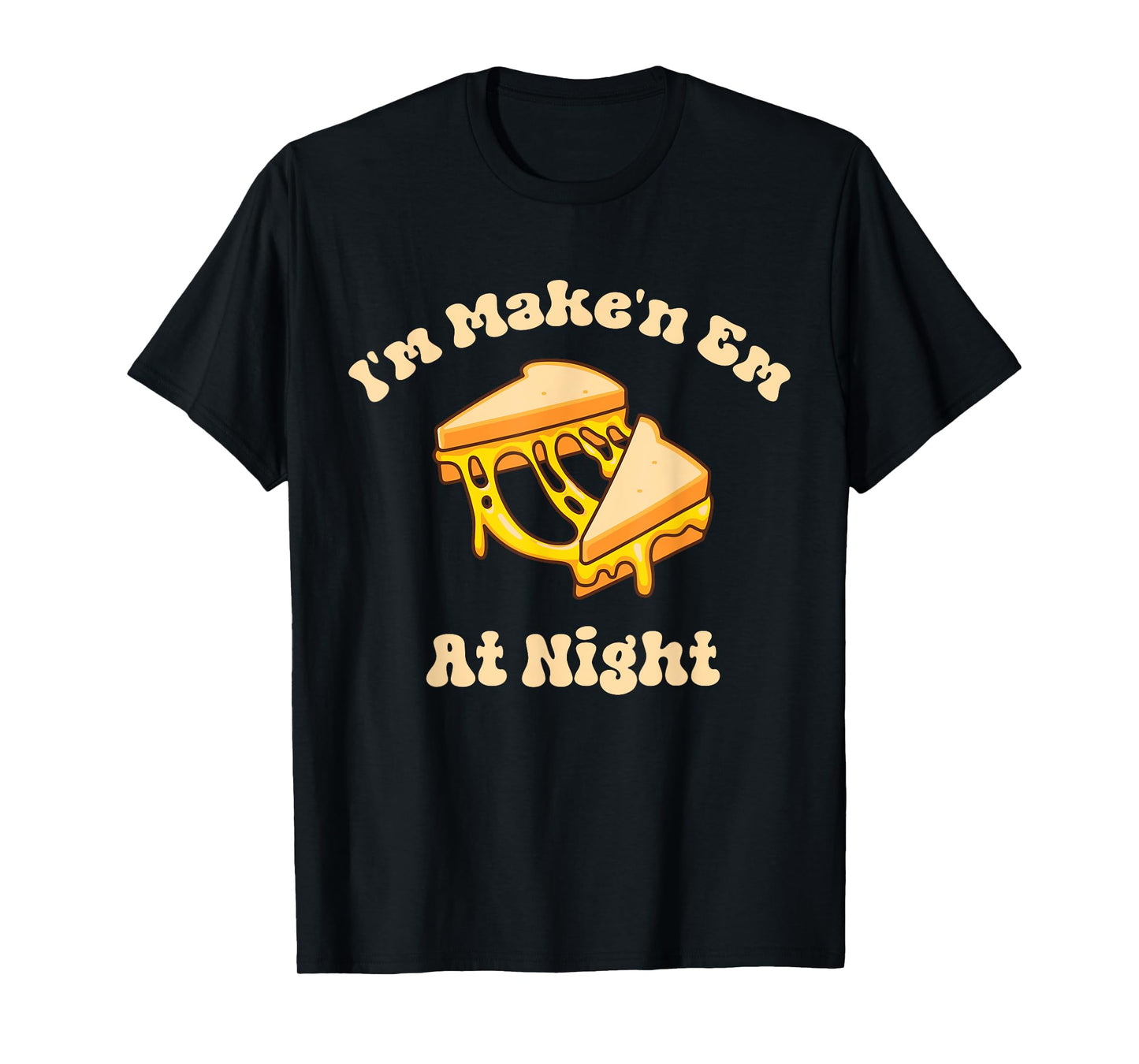 I'm Makin Em At Night Meme Grilled Cheese Sandwich Fast Food T-Shirt
