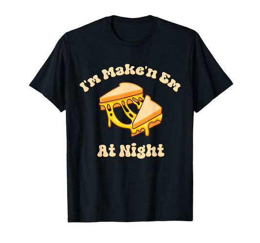 I'm Makin Em At Night Meme Grilled Cheese Sandwich Fast Food T-Shirt