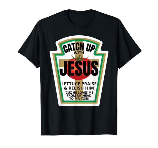 Catchup With Jesus Ketchup Catch Up Funny Christian Pun Gift T-Shirt