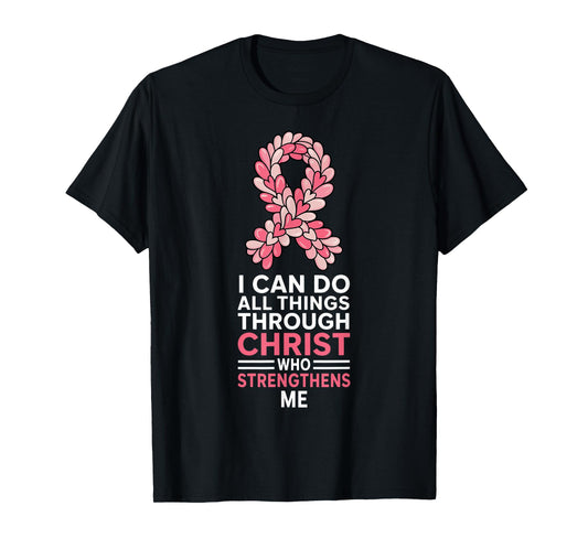 I Can Do All Things Through Christ Pink Ribbon Breast Cancer T-Shirt