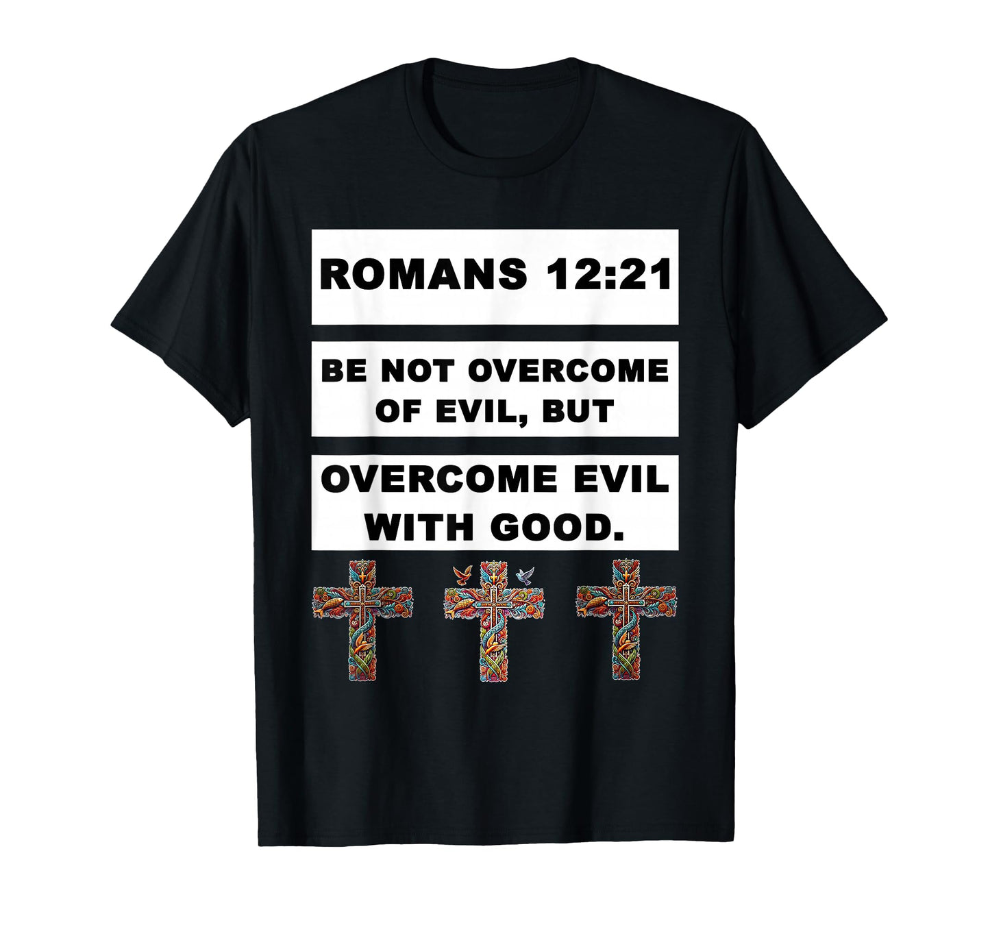 Romans 12:21 Overcome Evil with Good Jesus Christ Christian T-Shirt