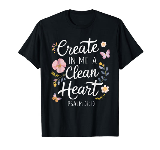 CREATE IN ME A CLEAN HEART | Psalms 51:10 T-Shirt