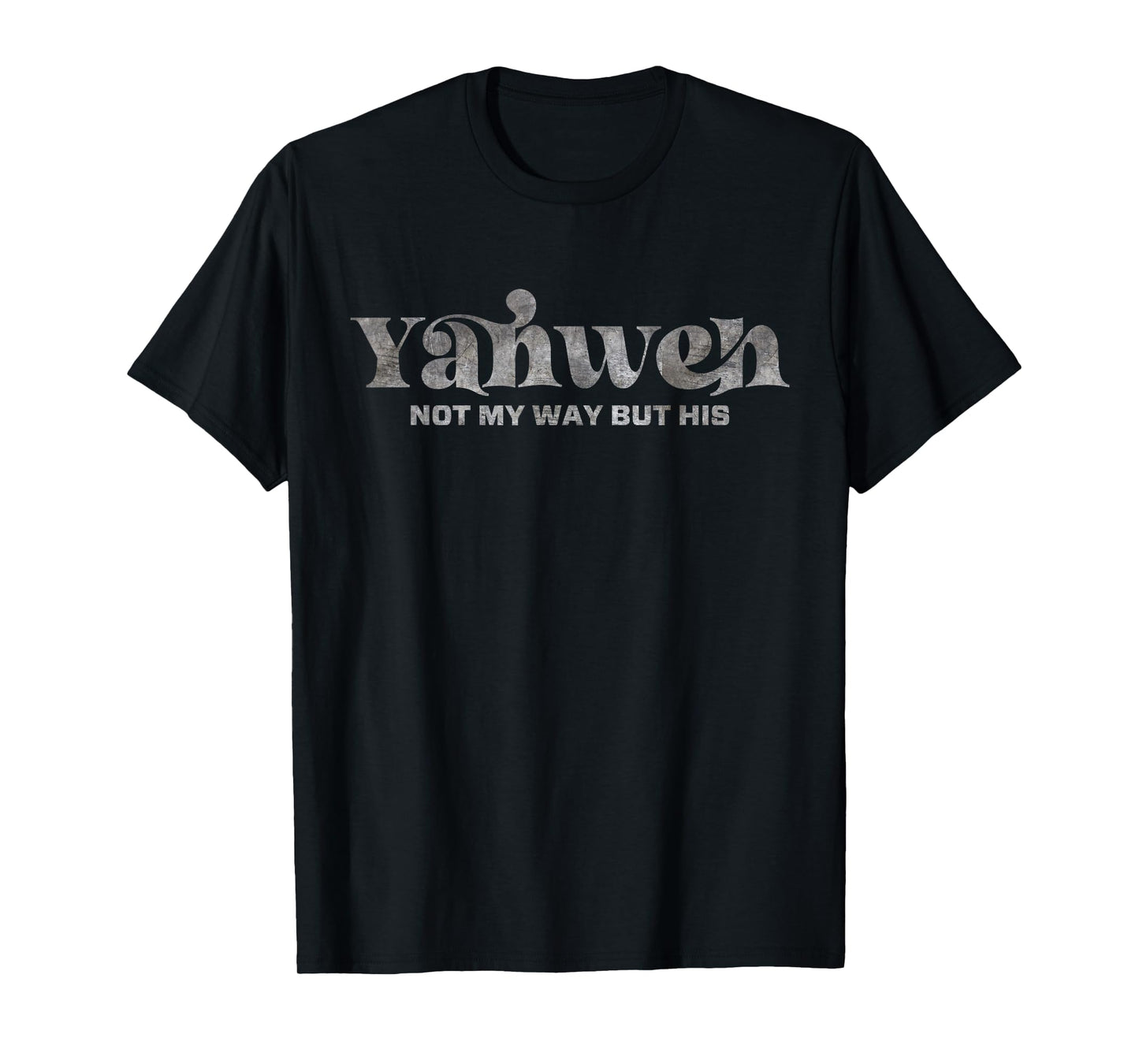 Yahweh Not My Way But His T-Shirt