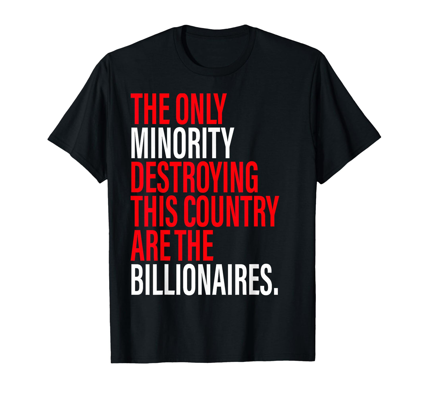 The Only Minority Destroying This Country Are Billionaires T-Shirt