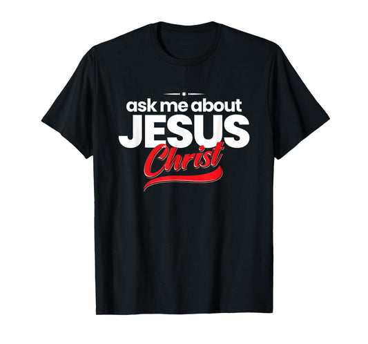 Ask Me About Jesus Christ Evangelism Christian Witnessing T-Shirt