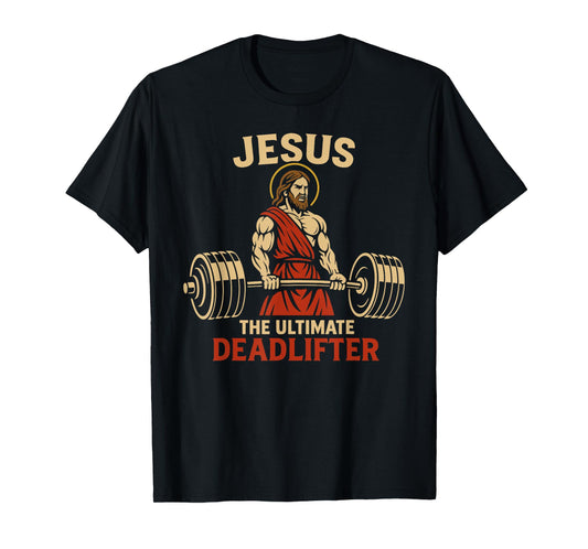 Jesus The Ultimate Deadlifter Christian Gym Workout Deadlift T-Shirt