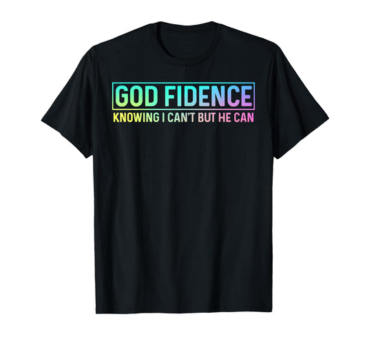 God Fidence Knowing I Can't but He can Tee Christian T-Shirt