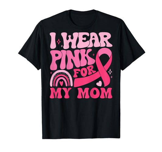 I Wear Pink for My Mom Ribbon Breast Cancer Support Squad T-Shirt