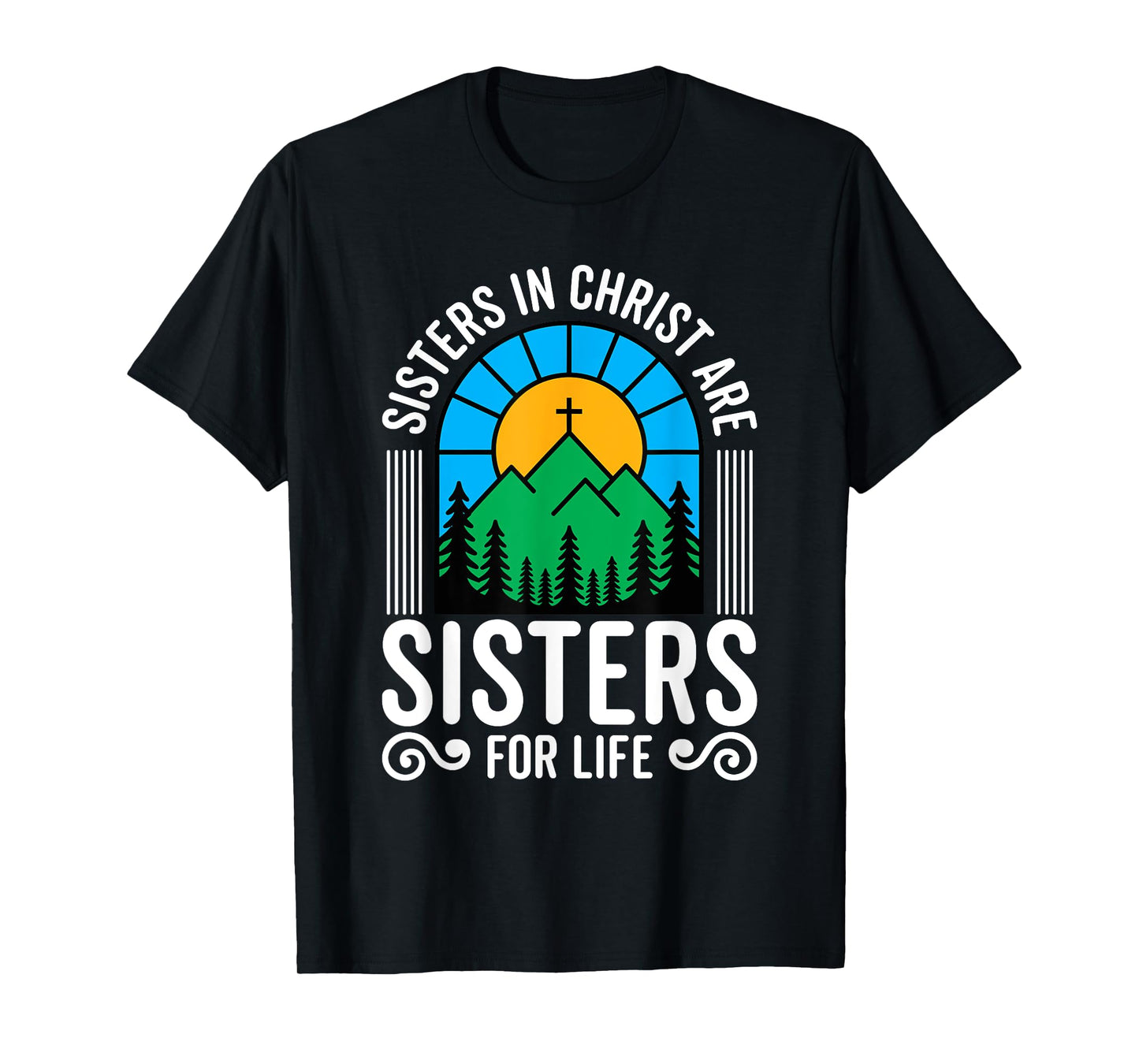 Sisters in Christ are Sisters for Life Christian God Bible T-Shirt