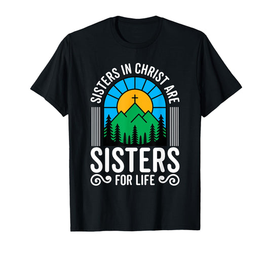 Sisters in Christ are Sisters for Life Christian God Bible T-Shirt