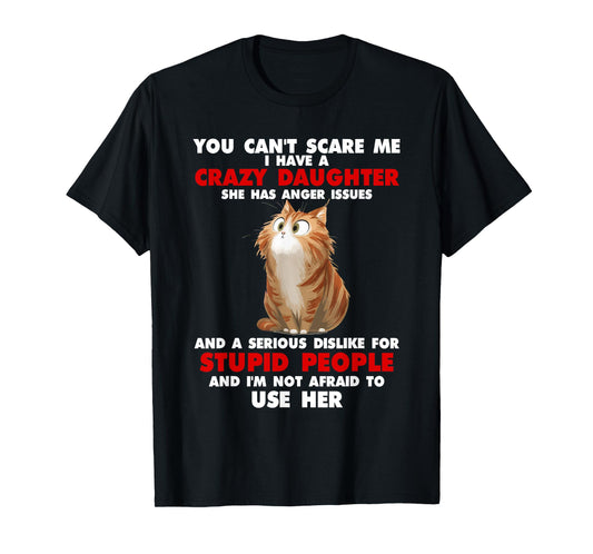 Cat You Can't Scare Me I Have A Crazy Daughter She Has T-Shirt