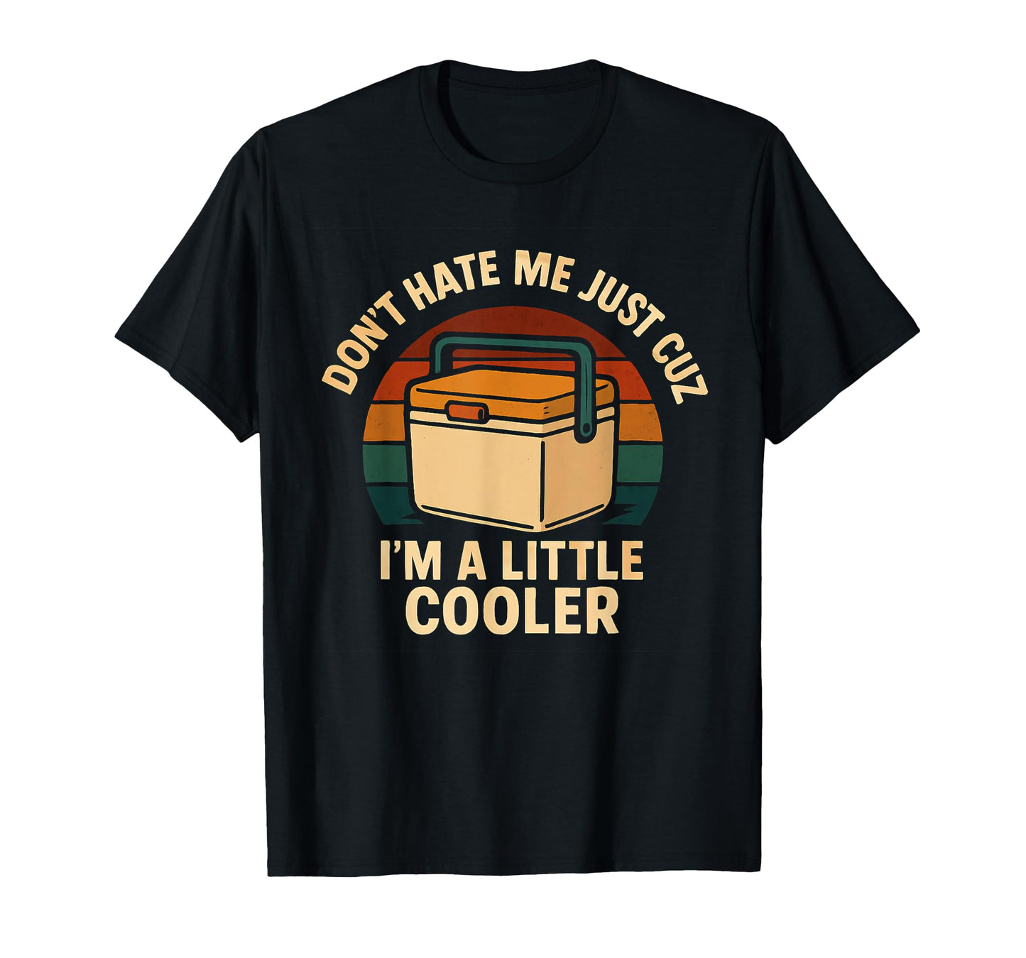 Don't Hate Me Just Cuz I'm A Little Cooler Funny Pun T-Shirt