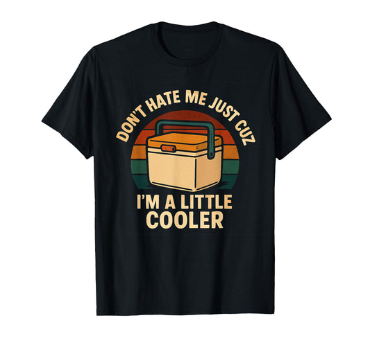 Don't Hate Me Just Cuz I'm A Little Cooler Funny Pun T-Shirt