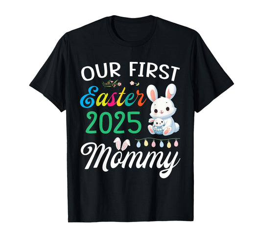 Cute Bunny And Baby Our First Easter 2025 As A Mommy Mother T-Shirt