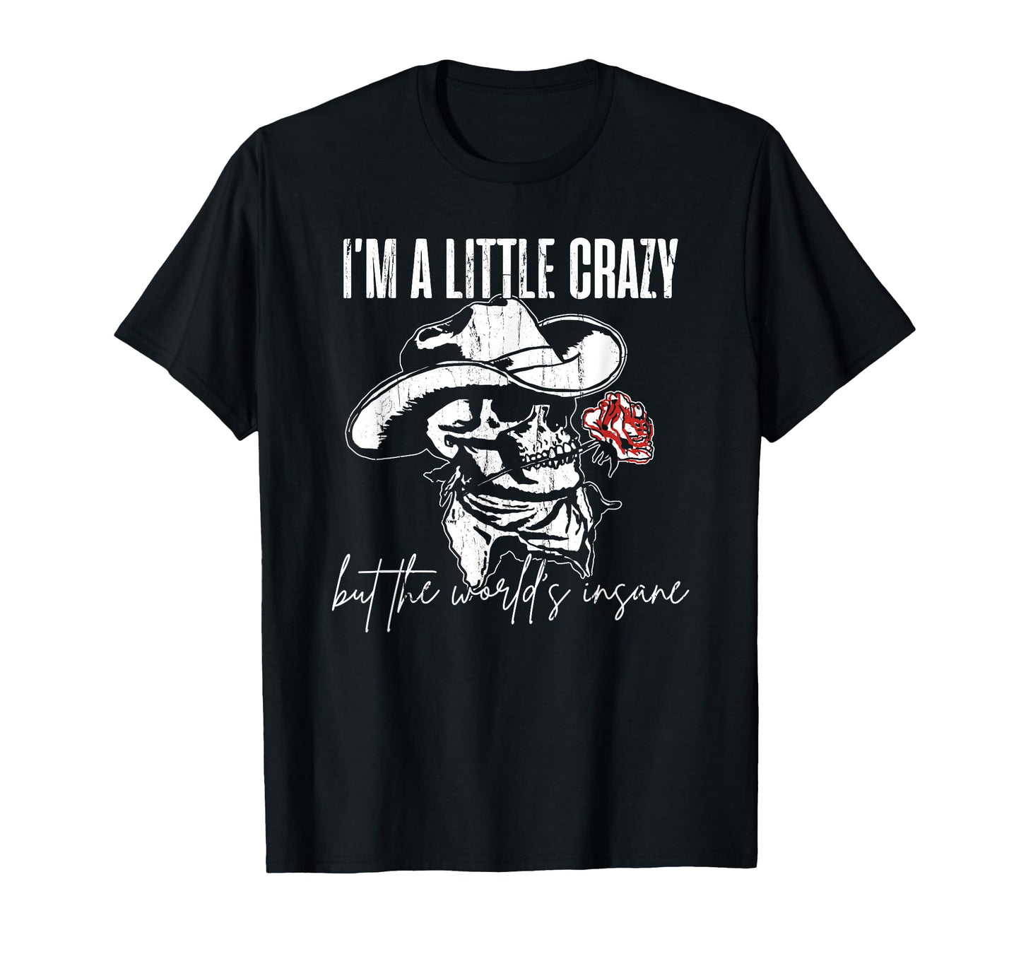 I'm A Little Crazy But This World's Insane T-Shirt